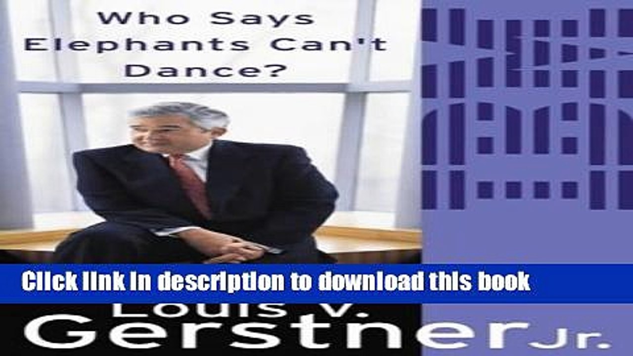 Download  Who Says Elephants Can t Dance?: How I Turned Around IBM  Online