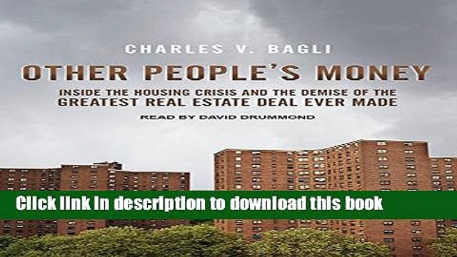 Download Other People s Money: Inside the Housing Crisis and the Demise of the Greatest Real