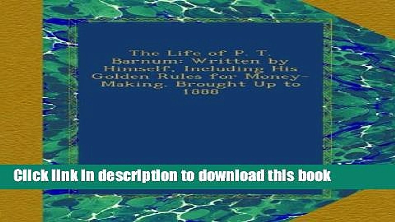 Download  The Life of P. T. Barnum: Written by Himself, Including His Golden Rules for