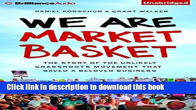 PDF We Are Market Basket: The Story of the Unlikely Grassroots Movement That Saved a Beloved