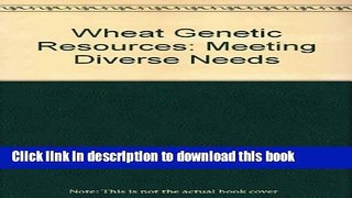 Download  Wheat Genetic Resources: Meeting Diverse Needs  {Free Books|Online