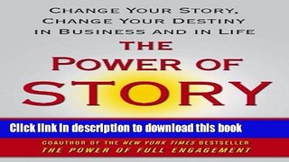 Ebook The Power of Story: Change Your Story, Change Your Destiny in Business and in Life Free