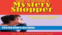 Ebook How to Become a Mystery Shopper, The Only Book You ll Ever Need, Expanded   Updated Second
