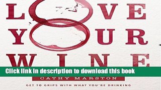Ebook Love Your Wine: Get to grips with what you are drinking Free Online