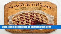 Books Baking with Whole Grains: Recipes, Tips, And Tricks For Baking Cookies, Cakes, Scones, Pies,