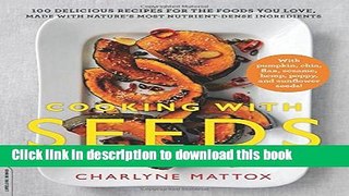 Ebook Cooking with Seeds: 100 Delicious Recipes for the Foods You Love, Made with Nature s Most