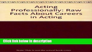 Ebook Acting Professionally: Raw Facts About Careers in Acting Full Online