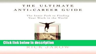 Books The Ultimate Anti-Career Guide: The Inner Path to Finding Your Work in the World Full Download