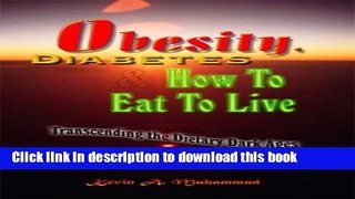 [Read PDF] Obesity, Diabetes   How To Eat To Live: Transcending the Dietary Dark Ages, 2nd Ed.