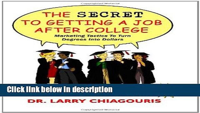 Ebook The Secret to Getting a Job after College: Marketing Tactics to Turn Degrees into Dollars