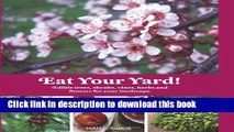 Ebook Eat Your Yard: Edible Trees, Shrubs, Vines, Herbs, and Flowers For Your Landscape Free Online