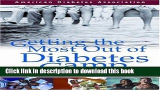 [Read PDF] Getting the Most Out of Diabetes Camp : A Guide for Parents and Kids Download Online