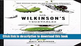 Ebook Mr. Wilkinson s Vegetables: A Cookbook to Celebrate the Garden Free Online