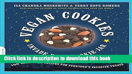 Ebook Vegan Cookies Invade Your Cookie Jar: 100 Dairy-Free Recipes for Everyone s Favorite Treats