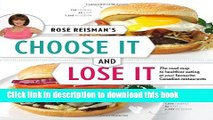 Ebook Rose Reisman s Choose It and Lose It: The Road Map to Healthier Eating at Your Favourite