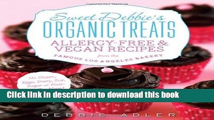 Books Sweet Debbie s Organic Treats: Allergy-Free and Vegan Recipes from the Famous Los Angeles