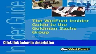 Books The WetFeet Insider Guide to Goldman Sachs Full Online