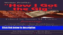 Books Writer Profits: How I Got the Gig, Volume I - 15 Writers Tell How They Get Paying Gigs and