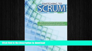 READ ONLINE Switching to Scrum: How to Implement Scrum in your Software Development Organization