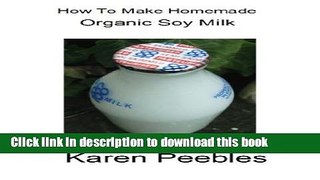 Books How to Make Homemade Organic Soy Milk Free Online