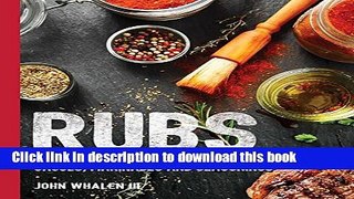 Ebook Rubs: Over 100 Recipes for the Perfect Sauces, Marinades, and Seasonings Free Online