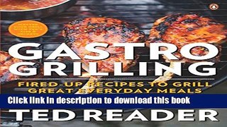 Ebook Gastro Grilling: Fired-up Recipes To Grill Great Everyday Meals Full Download