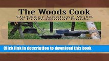 Books The Woods Cook: Outdoor Cooking With A Professional Guide Free Online