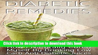[Read PDF] Diabetic Remedies: How I Naturally Cured Myself By Drinking Low Carb Anti Diabetic