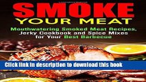 Books Smoke Your Meat: Mouthwatering Smoked Meat Recipes, Jerky Cookbook and Spice Mixes for Your