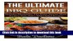 Ebook The Ultimate BBQ Guide: Includes Marinades, Rubs, Sauces, Meat, Poultry, Fish, Sides AND