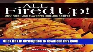 Books All Fired Up!: 250 Fresh and Flavorful Grilling Recipes Full Online