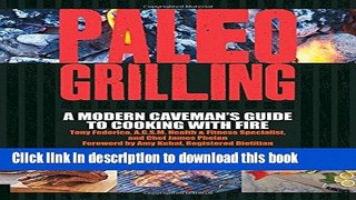 Books Paleo Grilling: A Modern Caveman s Guide to Cooking with Fire Full Download