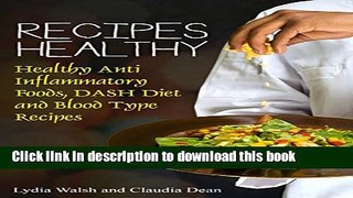 [Read PDF] Recipes Healthy: Healthy Anti Inflammatory Foods, DASH Diet and Blood Type Recipes