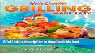 Ebook Betty Crocker Grilling Made Easy: 200 Sure-Fire Recipes from America s Most Trusted Kitchens