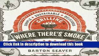 Books Where There s Smoke: Simple, Sustainable, Delicious Grilling Free Online