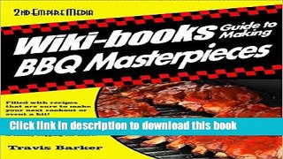 Ebook WIKI-BOOKS Guide To Making BBQ Masterpieces Grilling For Beginners Featuring Barbeque