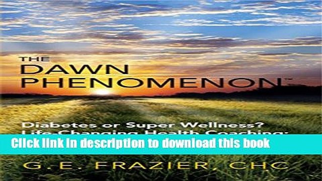 [Read PDF] The Dawn Phenomenon: Diabetes or Super Wellness? Life-Changing Health Coaching An