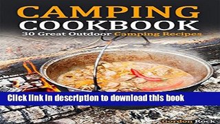 Ebook Camping Cookbook: 30 Great Outdoor Camping Recipes (Campfire Cooking) Full Online