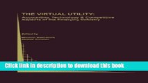 Ebook The Virtual Utility: Accounting, Technology   Competitive Aspects of the Emerging Industry