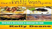 Books Delicious Grilling Recipes - Volume 3:  127 Easy Grilling Recipes Free Online