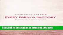 Ebook Every Farm a Factory: The Industrial Ideal in American Agriculture (Yale Agrarian Studies)