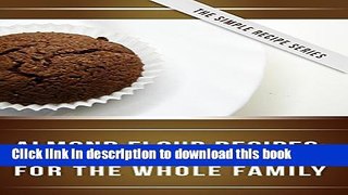 Books Almond Flour Recipes: Delicious Low-Carb, Gluten-Free Recipes For The Whole Family (The
