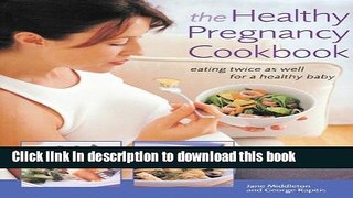 Ebook The Healthy Pregnancy Cookbook: Eating Twice as Well for a Healthy Baby Free Online