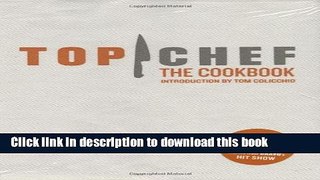 Ebook Top Chef: The Cookbook, Revised Edition: Original Interviews and Recipes from Bravo s hit