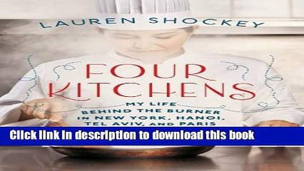 Ebook Four Kitchens: My Life Behind the Burner in New York, Hanoi, Tel Aviv, and Paris Free Online