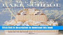 Books Mich Turner s Cake School: The Ultimate Guide to Baking and Decorating the Perfect Cake Free