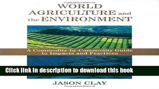 Books World Agriculture and the Environment: A Commodity-By-Commodity Guide To Impacts And