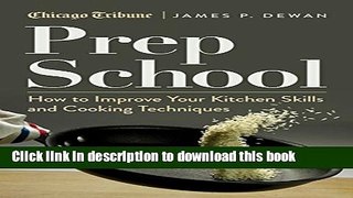 Ebook Prep School: How to Improve Your Kitchen Skills and Cooking Techniques Full Online