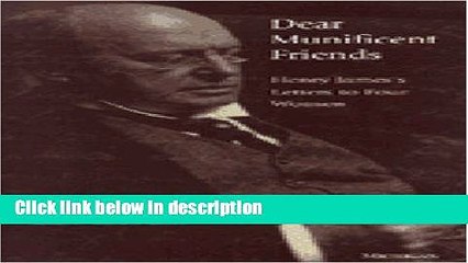 Ebook Dear Munificent Friends: Henry James s Letters to Four Women Full Online