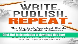 Ebook Write. Publish. Repeat. (The No-Luck-Required Guide to Self-Publishing Success) (The Smarter